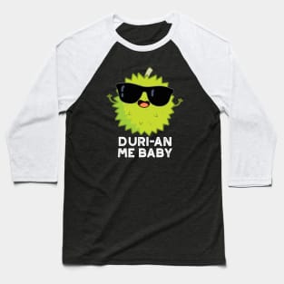 Duri-an Me Baby Cute Durian Fruit Pun Baseball T-Shirt